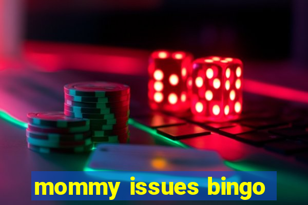 mommy issues bingo